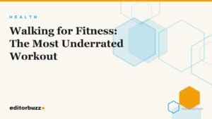 Light cream EditorBuzz cover with sky-blue hexagon motif reading Walking for Fitness: The Most Underrated Workout